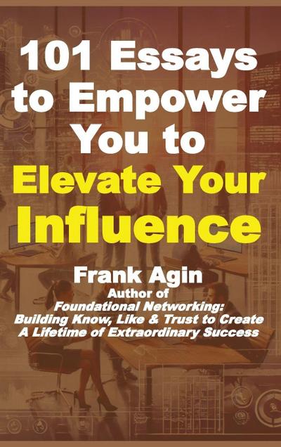 101 Essays to Empower You to Elevate Your Influence