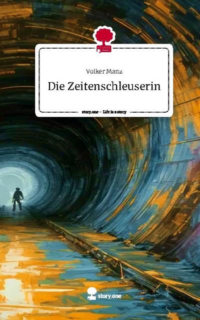 Die Zeitenschleuserin. Life is a Story - story.one
