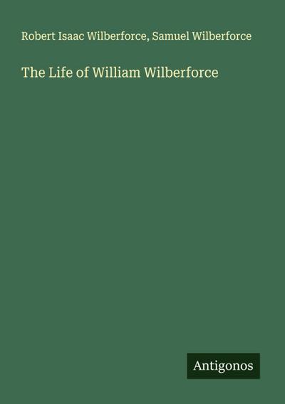 The Life of William Wilberforce