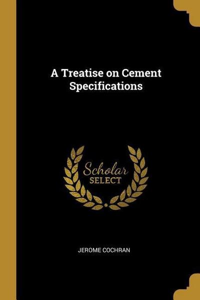 A Treatise on Cement Specifications