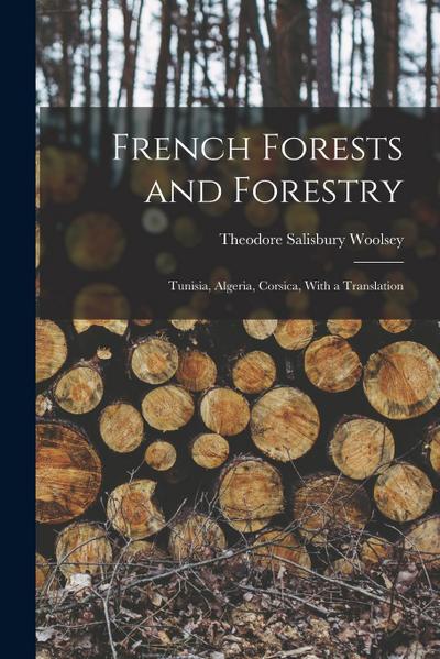 French Forests and Forestry: Tunisia, Algeria, Corsica, With a Translation