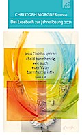 Jesus Christus spricht: Seid barmherzig,wie auch euer Vater barmherzig ist!: Das Lesebuch zur Jahreslosung 2021