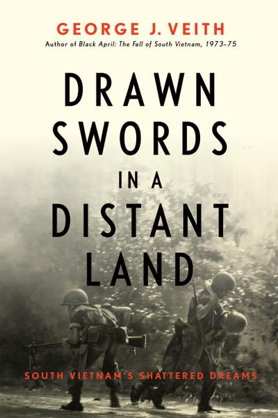 Drawn Swords in a Distant Land: South Vietnam’s Shattered Dreams