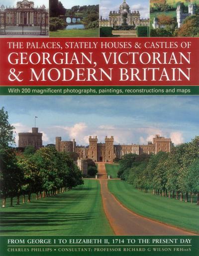 The Palaces, Stately Houses & Castles of Georgian, Victorian and Modern Britain