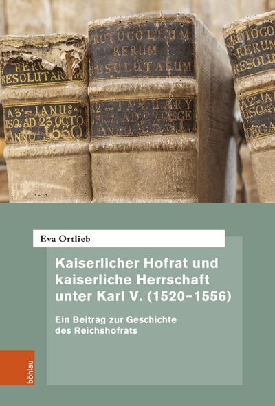 Kaiserlicher Hofrat und kaiserliche Herrschaft unter Karl V. (1520-1556)