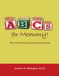 Abc’s for Mommy! Part of the Young Parenting Series