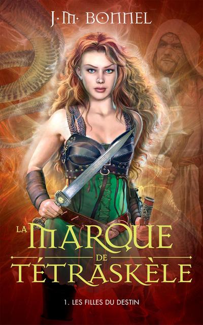 La Marque de Tétraskèle -Tome 1 - Les Filles du destin
