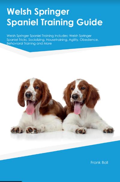 Welsh Springer Spaniel Training Guide Welsh Springer Spaniel Training Includes