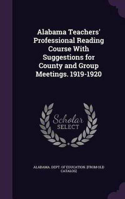 Alabama Teachers’ Professional Reading Course With Suggestions for County and Group Meetings. 1919-1920