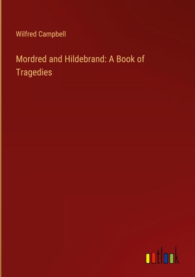 Mordred and Hildebrand: A Book of Tragedies