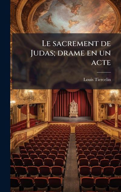Le sacrement de Judas; drame en un acte
