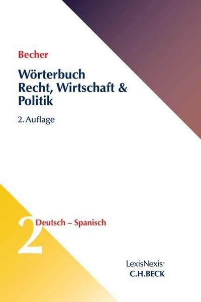 Wörterbuch Recht, Wirtschaft & Politik  Band 2:  Deutsch - Spanisch. Diccionario de Derecho, Economía y Política, Alemán-Espanol. Tl.2