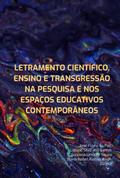 Letramento Científico, Ensino E Transgressão Na Pesquisa E Nos Espaços Educativos Contemporâneos