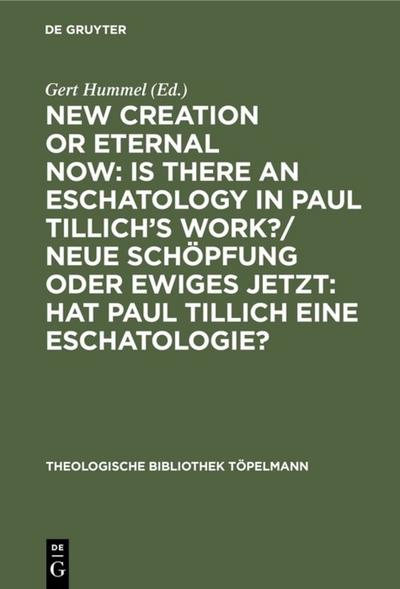 New Creation or Eternal Now: Is there an Eschatology in Paul Tillich’s Work?/ Neue Schöpfung oder Ewiges Jetzt: Hat Paul Tillich eine Eschatologie?