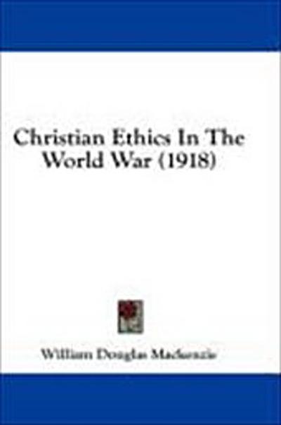 Christian Ethics In The World War (1918)