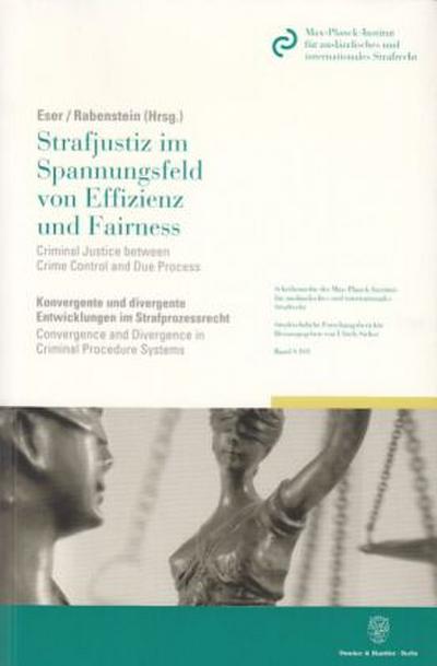 Strafjustiz im Spannungsfeld von Effizienz und Fairness / Criminal Justice between Crime Control and Due Process.