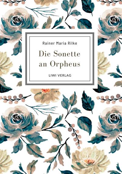 Rainer Maria Rilke: Die Sonette an Orpheus. Vollständige Neuausgabe