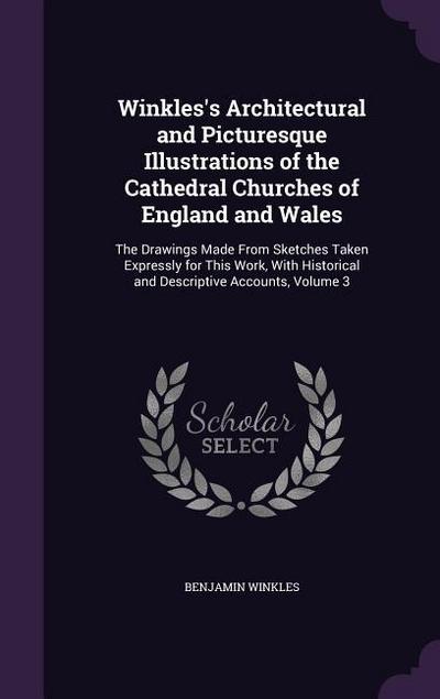 Winkles’s Architectural and Picturesque Illustrations of the Cathedral Churches of England and Wales