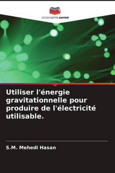 Utiliser l’énergie gravitationnelle pour produire de l’électricité utilisable.