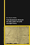 The Religious Worlds of the Laity in Late Antique Gaul