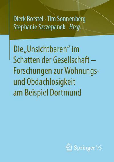 Die "Unsichtbaren" im Schatten der Gesellschaft - Forschungen zur Wohnungs- und Obdachlosigkeit am Beispiel Dortmund
