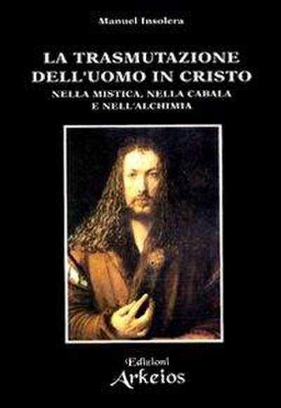 La trasmutazione dell’uomo in Cristo nella mistica, nella cabala e nell’alchimia