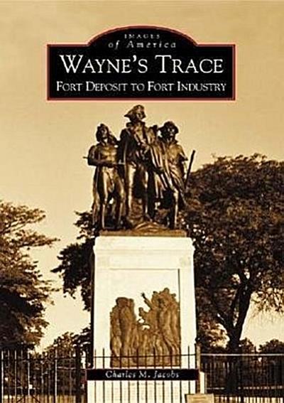 Wayne’s Trace: Fort Deposit to Fort Industry
