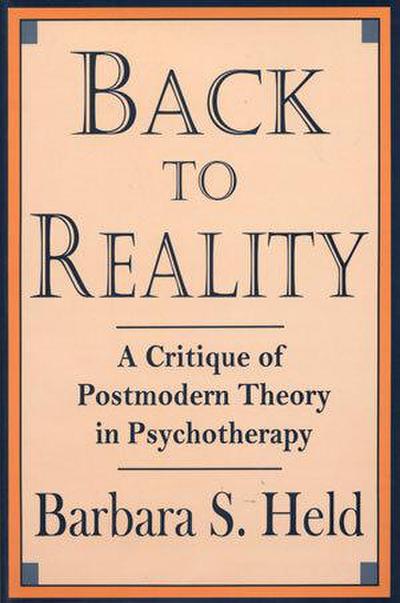 Back to Reality: A Critique of Postmodern Theory in Psychotherapy