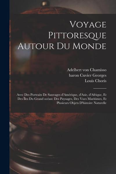 Voyage pittoresque autour du monde: Avec des portraits de sauvages d’Amérique, d’Asie, d’Afrique, et des îles du Grand océan: des paysages, des vues m