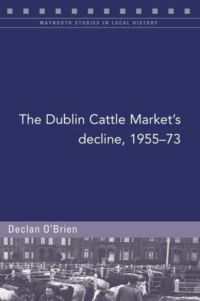 The Dublin Cattle Market’s Decline, 1955-73