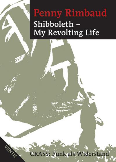 Shibboleth - My Revolting Life: Crass: Punk als Widerstand