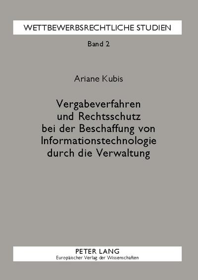 Vergabeverfahren und Rechtsschutz bei der Beschaffung von Informationstechnologie durch die Verwaltung