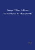 Die Fabrikation der ätherischen Öle