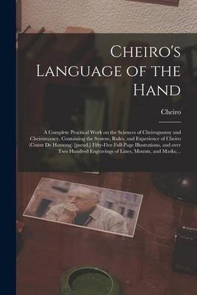 Cheiro’s Language of the Hand: a Complete Practical Work on the Sciences of Cheirognomy and Cheiromancy, Containing the System, Rules, and Experience