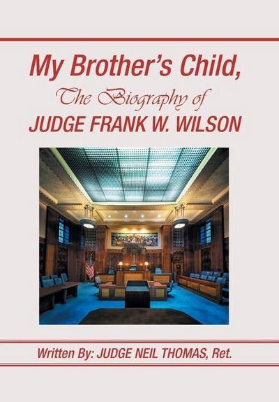 My Brother’s Child, the Biography of Judge Frank Wilson