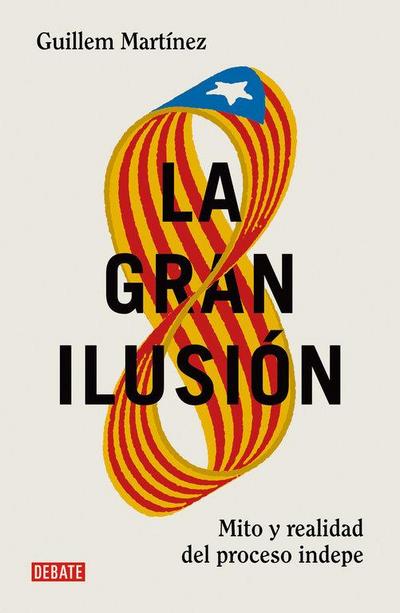 La gran ilusión : mito y realidad del proceso indepe