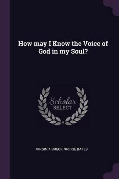 How may I Know the Voice of God in my Soul?