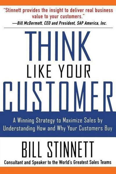 Think Like Your Customer: A Winning Strategy to Maximize Sales by Understanding and Influencing How and Why Your Customers Buy