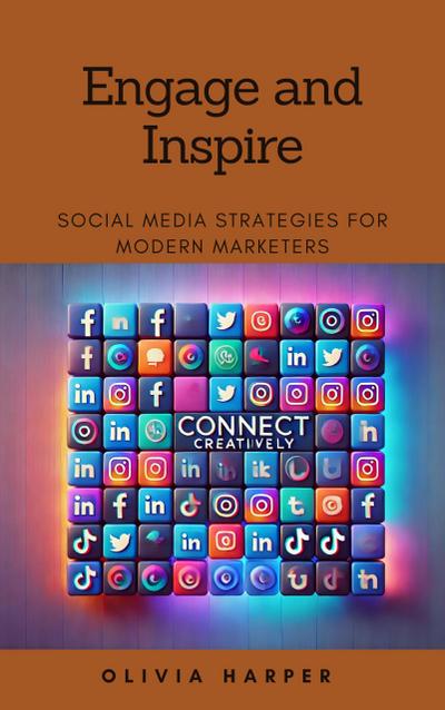 Engage and Inspire: Social Media Strategies for Modern Marketers