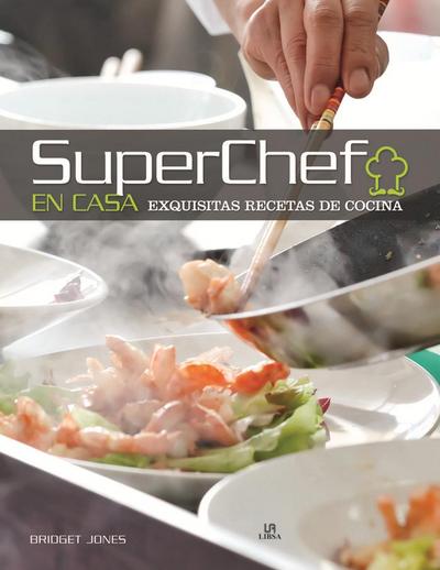 Superchef en casa : exquisitas recetas de cocina