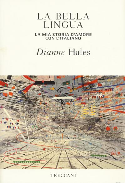 La bella lingua. La mia storia d’amore con l’italiano