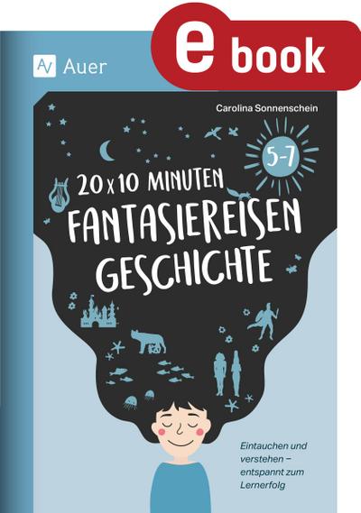 20 x 10 Minuten Fantasiereisen Geschichte 5-7