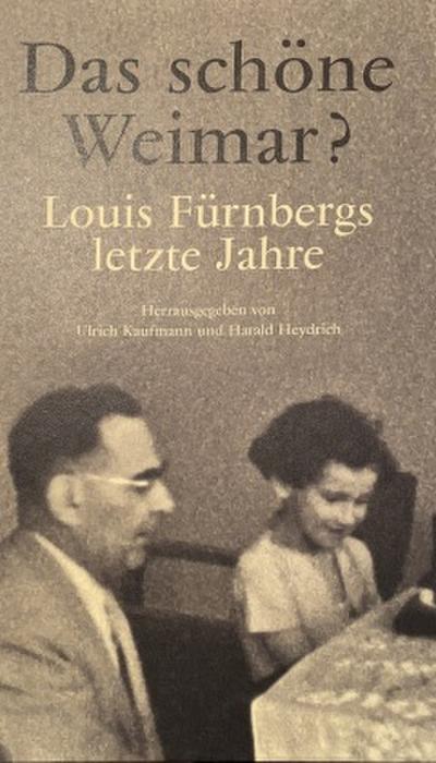 Das schöne Weimar? Louis Fürnbergs letzte Jahre