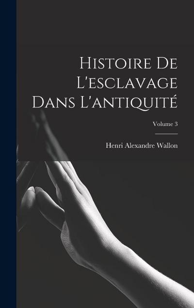 Histoire De L’esclavage Dans L’antiquité; Volume 3