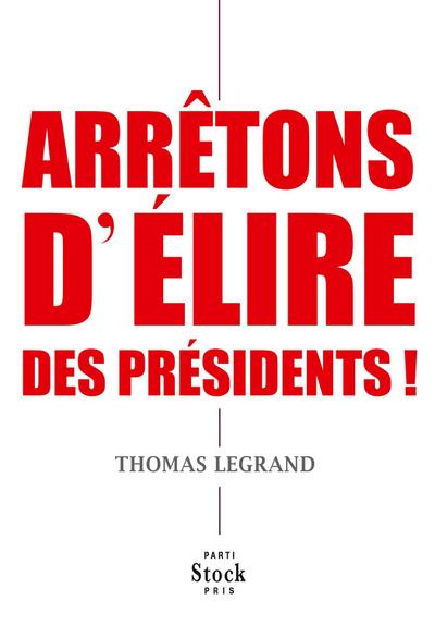 Arrêtons d’élire des présidents !