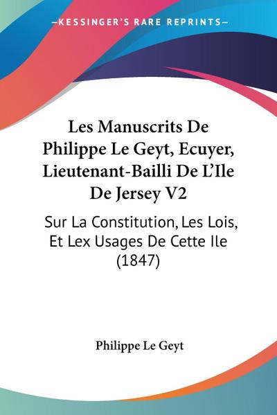 Les Manuscrits De Philippe Le Geyt, Ecuyer, Lieutenant-Bailli De L’Ile De Jersey V2