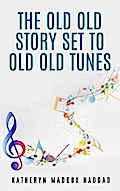 The Old Old Story Set to Old Old Tunes