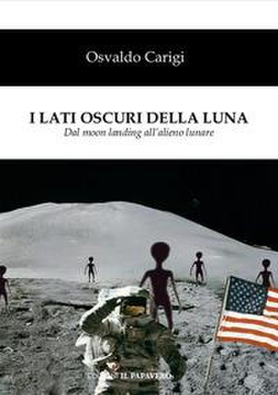I lati oscuri della luna. Dal moon landing all’alieno lunare
