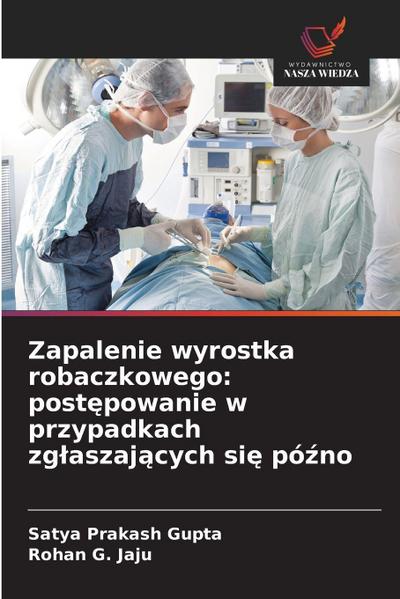 Zapalenie wyrostka robaczkowego: post¿powanie w przypadkach zg¿aszaj¿cych si¿ pó¿no