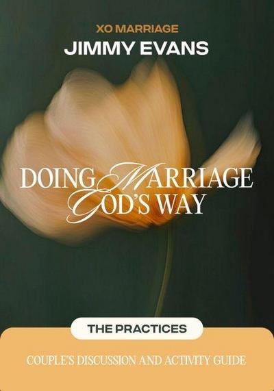 Doing Marriage God’s Way the Practices Couple’s Discussion and Activity Guide